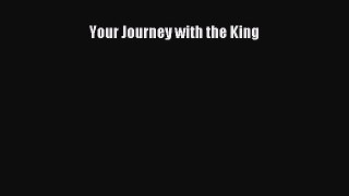 [PDF Download] Your Journey with the King [Download] Online