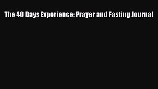 [PDF Download] The 40 Days Experience: Prayer and Fasting Journal [PDF] Full Ebook