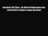 [PDF Download] Baseball: 365 Days - An Official Publication from the Archives of Major League