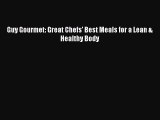 [PDF Download] Guy Gourmet: Great Chefs' Best Meals for a Lean & Healthy Body [Read] Online