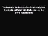 [PDF Download] The Essential Bar Book: An A-to-Z Guide to Spirits Cocktails and Wine with 115