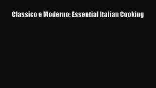 [PDF Download] Classico e Moderno: Essential Italian Cooking [Download] Full Ebook