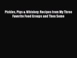 [PDF Download] Pickles Pigs & Whiskey: Recipes from My Three Favorite Food Groups and Then