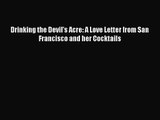 [PDF Download] Drinking the Devil's Acre: A Love Letter from San Francisco and her Cocktails