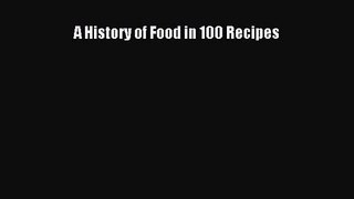 [PDF Download] A History of Food in 100 Recipes [Read] Online