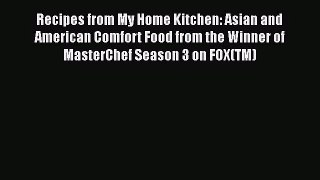 [PDF Download] Recipes from My Home Kitchen: Asian and American Comfort Food from the Winner