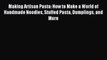 [PDF Download] Making Artisan Pasta: How to Make a World of Handmade Noodles Stuffed Pasta