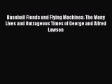 [PDF Download] Baseball Fiends and Flying Machines: The Many Lives and Outrageous Times of