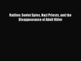 [PDF Download] Ratline: Soviet Spies Nazi Priests and the Disappearance of Adolf Hitler [PDF]