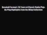 [PDF Download] Baseball Forever!: 50 Years of Classic Radio Play-By-Play Highlights from the