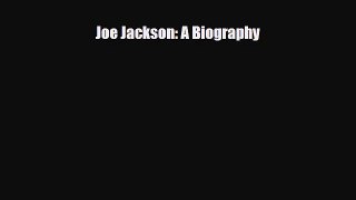 [PDF Download] Joe Jackson: A Biography [Read] Full Ebook