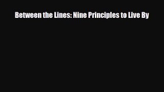 [PDF Download] Between the Lines: Nine Principles to Live By [Download] Online