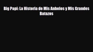 [PDF Download] Big Papi: La Historia de Mis Anhelos y Mis Grandes Batazos [PDF] Online