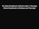 [PDF Download] The Oxford Handbook of Martin Luther's Theology (Oxford Handbooks in Religion