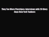 [PDF Download] They Too Wore Pinstripes: Interviews with 20 Glory-Days New York Yankees [Download]