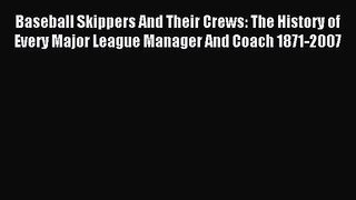 [PDF Download] Baseball Skippers And Their Crews: The History of Every Major League Manager