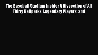 [PDF Download] The Baseball Stadium Insider A Dissection of All Thirty Ballparks Legendary