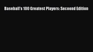 [PDF Download] Baseball's 100 Greatest Players: Secoond Edition [Read] Online