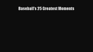 [PDF Download] Baseball's 25 Greatest Moments [PDF] Online