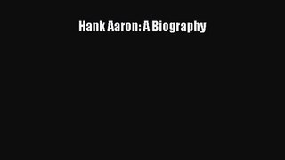 [PDF Download] Hank Aaron: A Biography [Read] Online