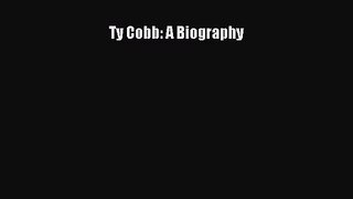 [PDF Download] Ty Cobb: A Biography [Download] Full Ebook