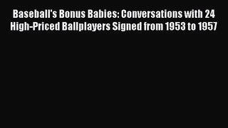 [PDF Download] Baseball's Bonus Babies: Conversations with 24 High-Priced Ballplayers Signed