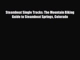 [PDF Download] Steamboat Single Tracks: The Mountain Biking Guide to Steamboat Springs Colorado
