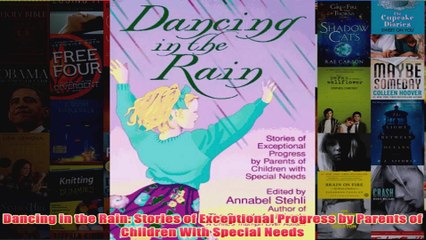 Download PDF  Dancing in the Rain Stories of Exceptional Progress by Parents of Children With Special FULL FREE