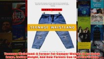 Download PDF  Teenage Waistland A Former FatCamper Weighs in on Living Large Losing Weight And How FULL FREE