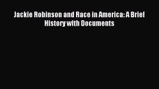 [PDF Download] Jackie Robinson and Race in America: A Brief History with Documents [PDF] Online