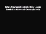 [PDF Download] Before They Were Cardinals: Major League Baseball in Nineteenth-Century St.