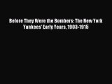 [PDF Download] Before They Were the Bombers: The New York Yankees Early Years 19031915 [PDF]
