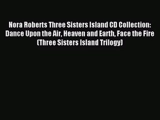 (PDF Download) Nora Roberts Three Sisters Island CD Collection: Dance Upon the Air Heaven and