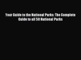 (PDF Download) Your Guide to the National Parks: The Complete Guide to all 58 National Parks