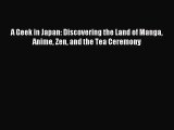 (PDF Download) A Geek in Japan: Discovering the Land of Manga Anime Zen and the Tea Ceremony