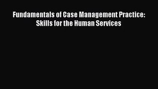 (PDF Download) Fundamentals of Case Management Practice: Skills for the Human Services Download