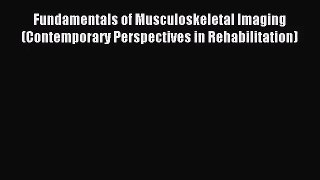 (PDF Download) Fundamentals of Musculoskeletal Imaging (Contemporary Perspectives in Rehabilitation)