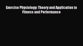 (PDF Download) Exercise Physiology: Theory and Application to Fitness and Performance Download