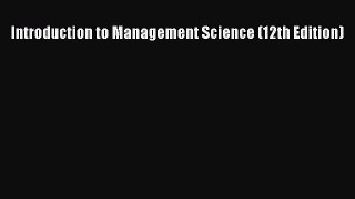 (PDF Download) Introduction to Management Science (12th Edition) Read Online