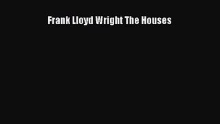 (PDF Download) Frank Lloyd Wright The Houses PDF