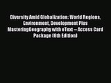 (PDF Download) Diversity Amid Globalization: World Regions Environment Development Plus MasteringGeography
