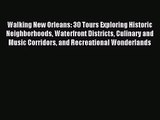 (PDF Download) Walking New Orleans: 30 Tours Exploring Historic Neighborhoods Waterfront Districts