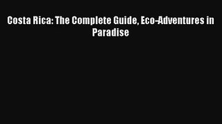 (PDF Download) Costa Rica: The Complete Guide Eco-Adventures in Paradise Download