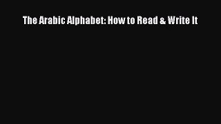 (PDF Download) The Arabic Alphabet: How to Read & Write It Read Online