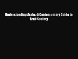 (PDF Download) Understanding Arabs: A Contemporary Guide to Arab Society Read Online