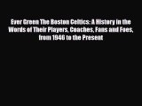 [PDF Download] Ever Green The Boston Celtics: A History in the Words of Their Players Coaches