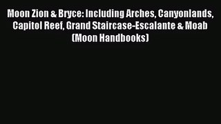 (PDF Download) Moon Zion & Bryce: Including Arches Canyonlands Capitol Reef Grand Staircase-Escalante