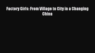 (PDF Download) Factory Girls: From Village to City in a Changing China Download