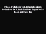 (PDF Download) If These Walls Could Talk: St. Louis Cardinals: Stories from the St. Louis Cardinals