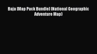 (PDF Download) Baja [Map Pack Bundle] (National Geographic Adventure Map) Read Online